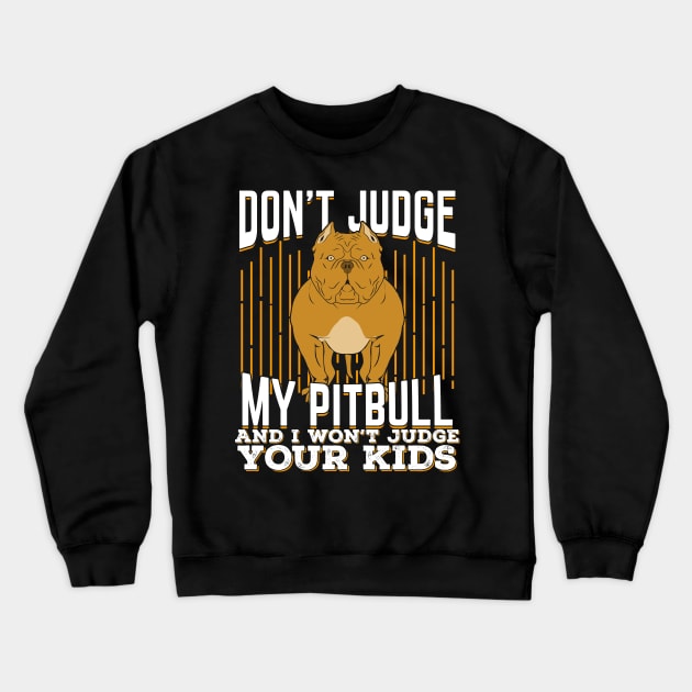 Don't Judge My Pitbull And I Won't Judge Your Kids Crewneck Sweatshirt by Dolde08